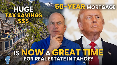 50-Year Mortgage & Lake Tahoe Real Estate: Buy Now or Wait for 2026?
			