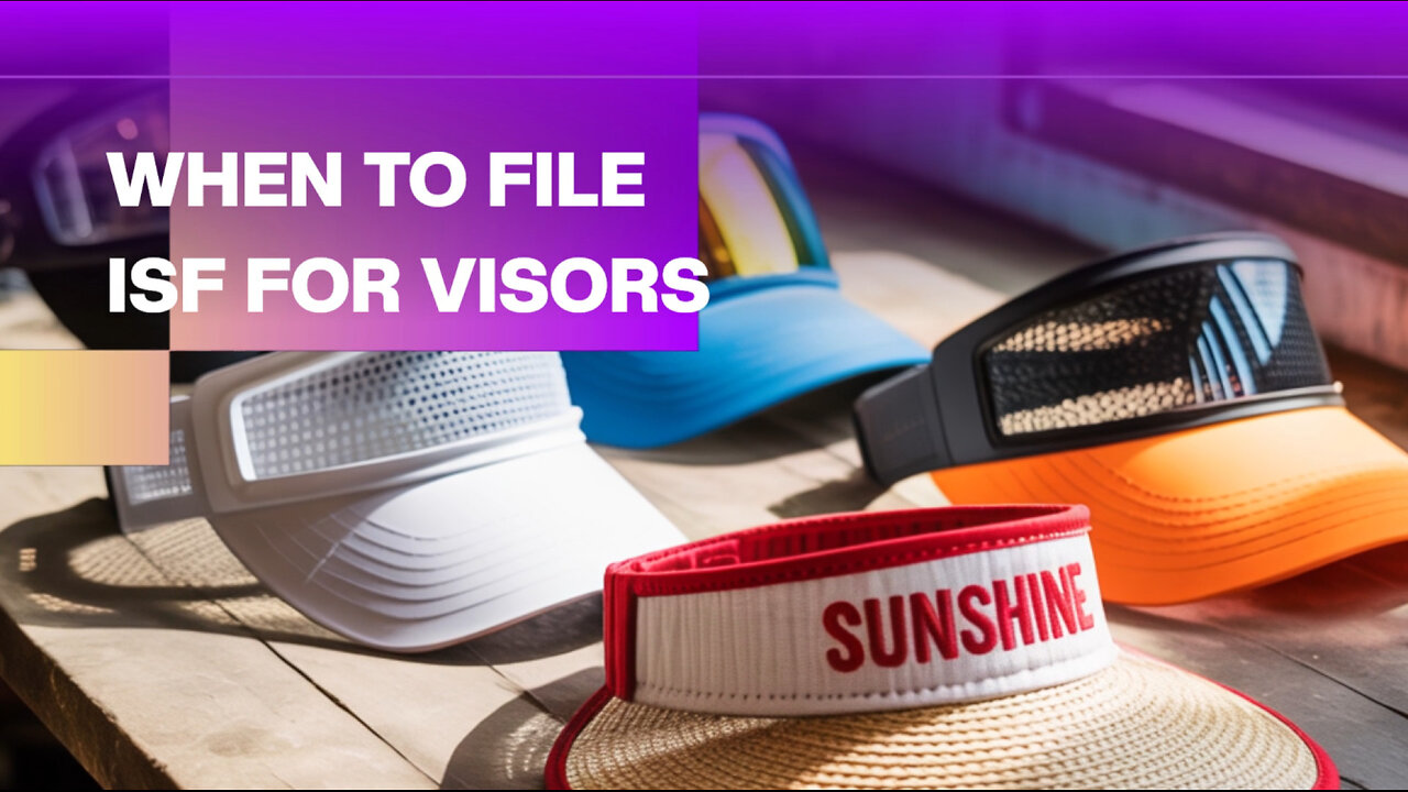 When To File ISF For Visors