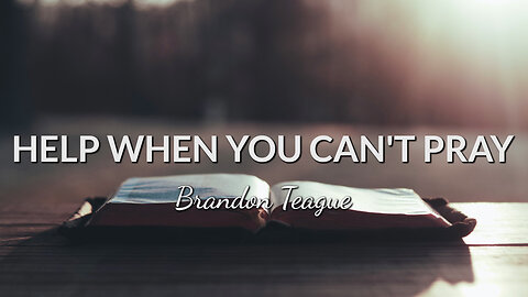 Brandon Teague - Help When You Can't Pray