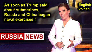 As soon as Trump said about submarines, Russia and China began naval exercises!