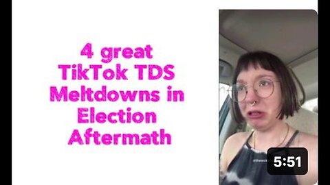 "Election Aftermath: 4 Remarkable TikTok TDS Meltdowns"