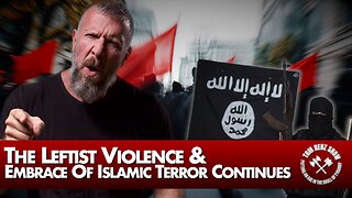 The Leftist Violence & Embrace Of Islamic Terror Continues