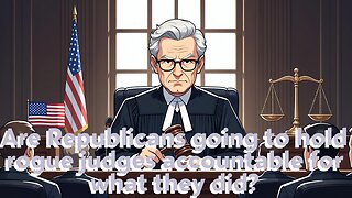 Are Republicans going to hold rogue judges accountable for what they did? - AC Daily Show EP 657