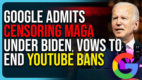 Google Admits Censoring MAGA Under Biden, Vows To End YouTube Bans 