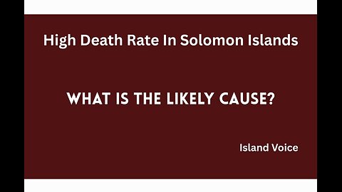 Perception Of High Death Rate In Solomon Islands: What is the likely cause?