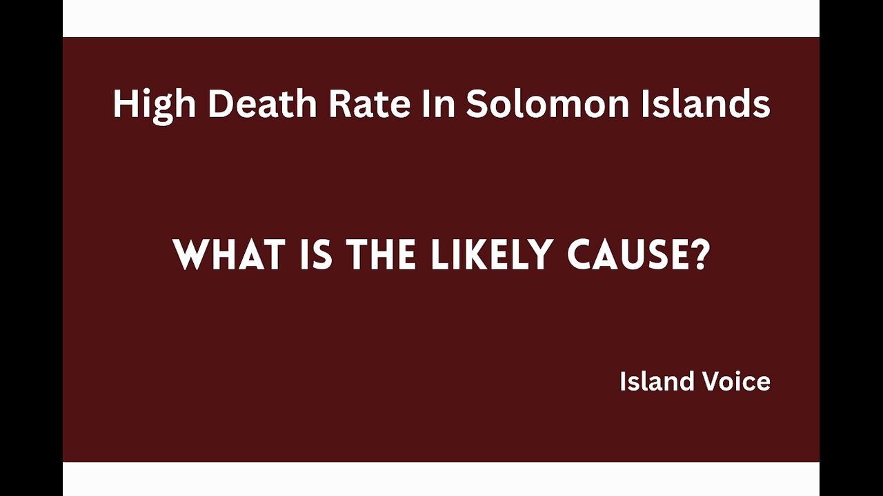 Perception Of High Death Rate In Solomon Islands: What is the likely cause?