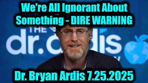 BRY. We're All Ignorant About Something. 7-25-25-AT-2PM-CST-15-EST
