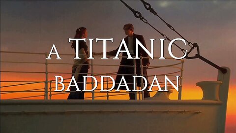 A Titanic Baddadan