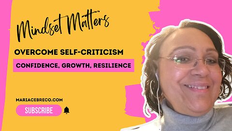 How to Overcome Self-Criticism and Believe in Yourself - Mindset Matters