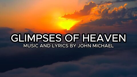 GLIMPSES OF HEAVEN original lyric Video