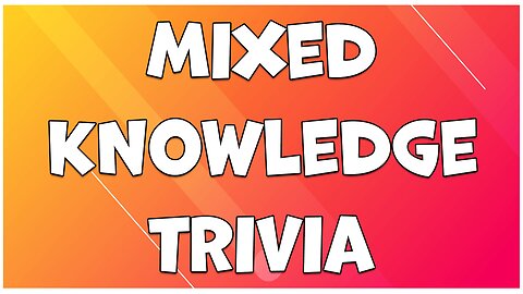Mixed Knowledge Trivia