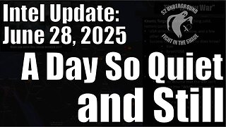 Intel Update - June 28 - A Day so Quiet and Still