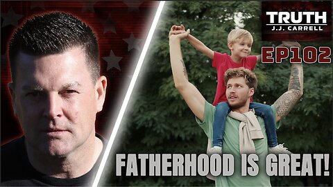 Truth with J.J. Carrell EP102 - Fatherhood is Great!