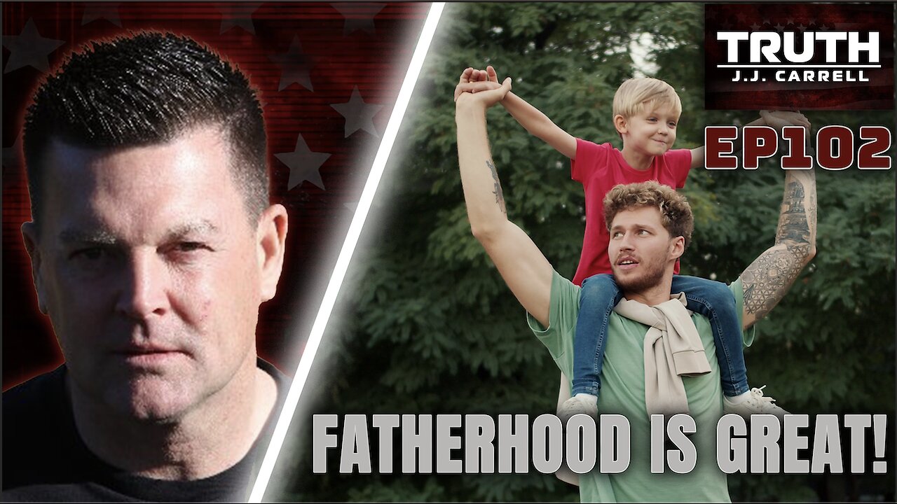 Truth with J.J. Carrell EP102 - Fatherhood is Great!