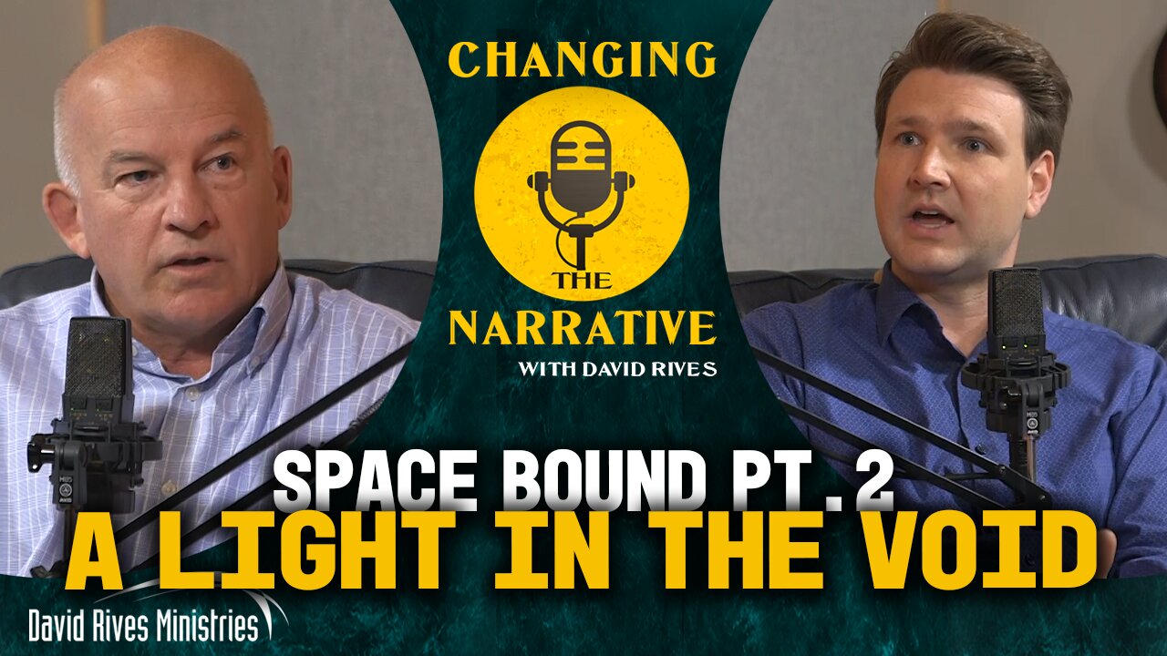 Space Bound pt 2: A Light In The Void | Changing the Narrative with David Rives