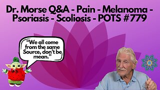 Dr. Morse Q&A - Pain - Melanoma - Psoriasis - Scoliosis - POTS #779