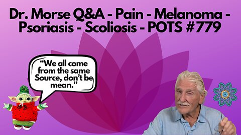 Dr. Morse Q&A - Pain - Melanoma - Psoriasis - Scoliosis - POTS #779
