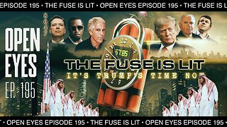 Open Eyes Ep. 195: "The Fuse Is Lit: It’s Trump’s Time Now."