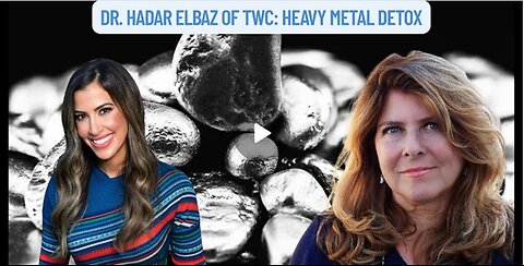 "Dr. Hadar Elbaz of TWC: Heavy Metal Detox"