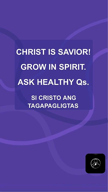 Christ is Savior! Grow in Spirit. Ask Healthy Qs. (1)