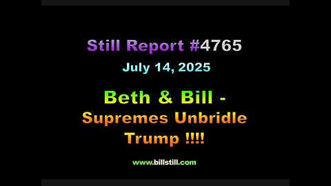 Beth & Bill - Supremes Unbridle Trump !!!, 4765