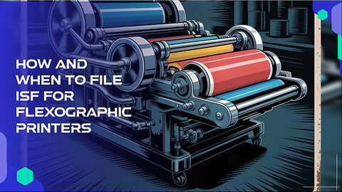 How And When To File ISF For Flexographic Printers