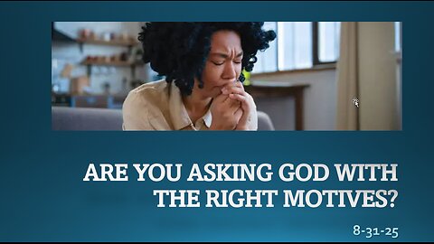 ARE YOU ASKING GOD WITH THE RIGHT MOTIVES? WHY THE ANSWER TO SOME PRAYERS IS YES, NO, OR WAIT.