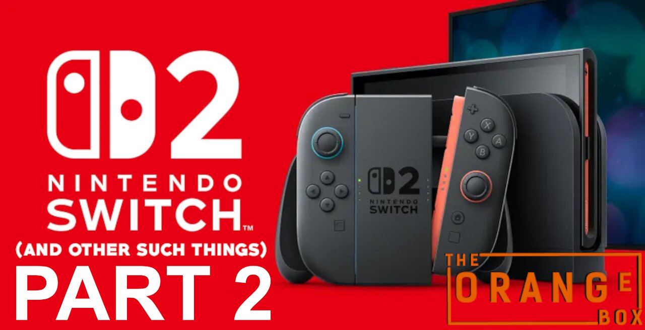 Episode 78 - Nintendo Switch 2 (And other such things), Part 2