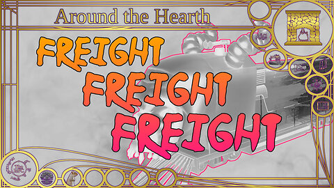 Freight! Freight! Freight! - Around the Hearth 2025