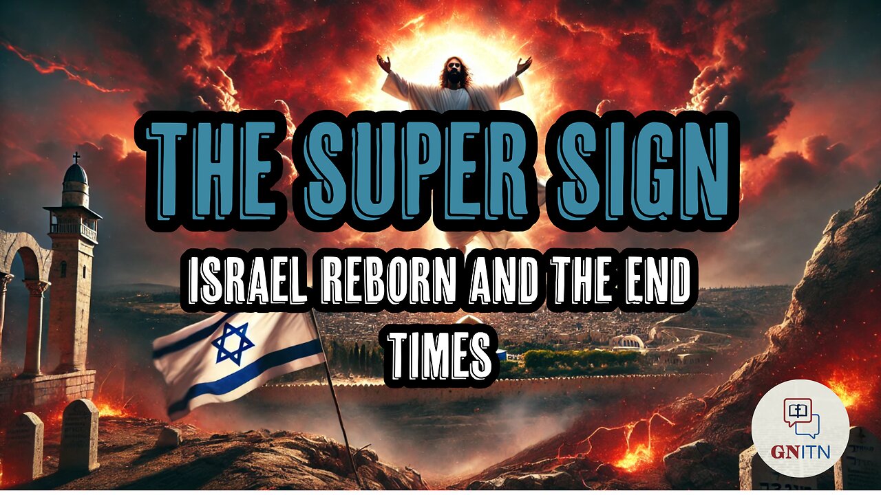 GNITN: The Super Sign Israel Reborn and the End Times