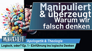 Manipuliert & überzeugt? Warum wir falsch denken | Ep. 1 - Einführung: Logisch, oder? | Apologetik