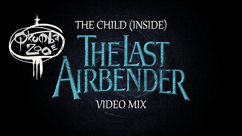Qkumba Zoo- The Child (Inside) (The Last Airbender Video Mix)