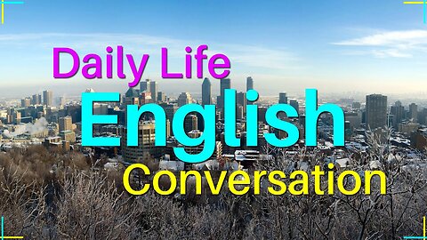 Daily Life English Conversation Practice - Practice Speaking English Everyday
