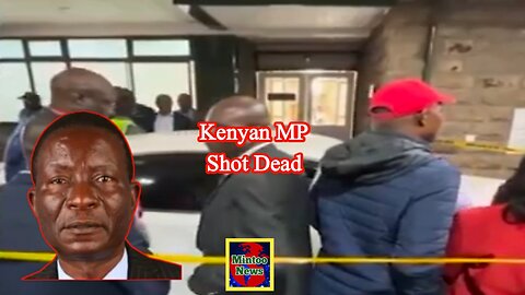 Kenyan MP shot dead in ‘targeted’ attack in Nairobi