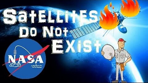 Satellites Do Not Exist - Flat Earth