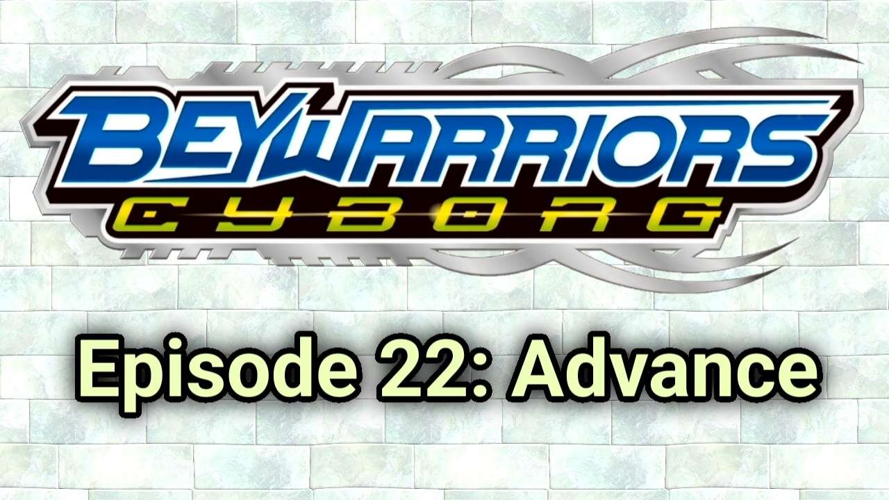 Beyblade Cyborg Season 1 Episode 22: Advance