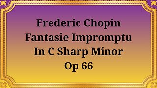 Frederic Chopin Fantasy-Impromptu in C-sharp minor, Op 66