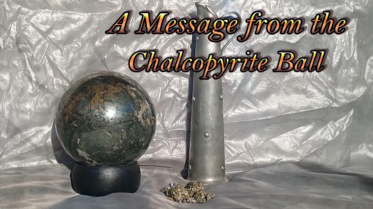 A Message from the Chalcopyrite ball.