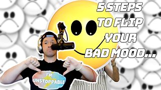 5 Step Method for Turning a BAD MOOD or BAD DAY Around!