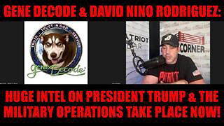 GENE DECODE & DAVID NINO RODRIGUEZ: HUGE INTEL ON TRUMP & THE MILITARY OPERATIONS TAKE PLACE NOW!