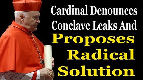 Cardinal Denounces Conclave Leaks And Proposes Radical Solution