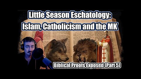 Little Season Eschatology ILLUSTRATED - Part 5 - Islam, Catholicism and the Millennial Kingdom