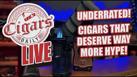 Cigars Daily LIVE 386 (Underrated: Cigars That Deserve Way MORE Hype)