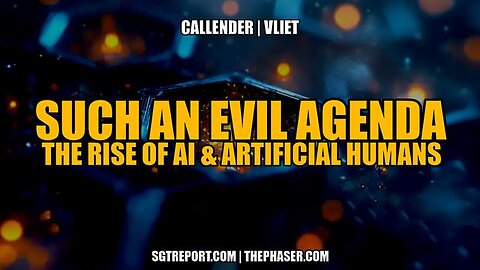 SUCH AN EVIL AGENDA: THE RISE OF AI & ARTIFICIAL HUMANS