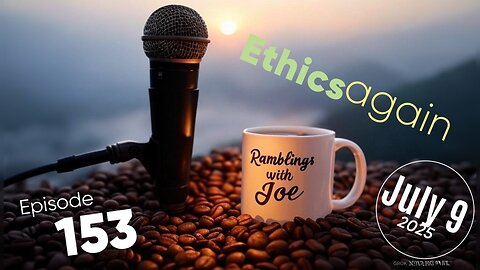 Ramblings with Joe 153