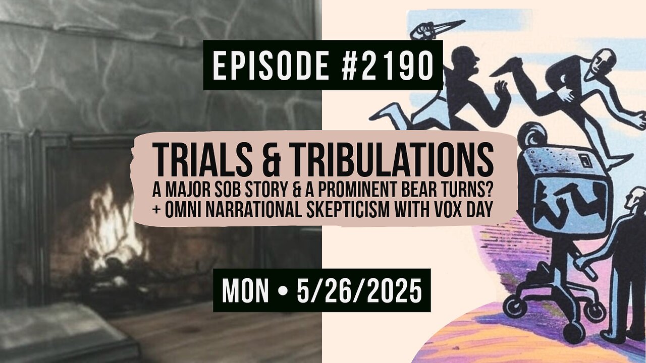 Owen Benjamin | #2190 Trials & Tribulations - A Major SOB Story & A Prominent Bear Turns? + Omni Narrational Skepticism With Vox Day