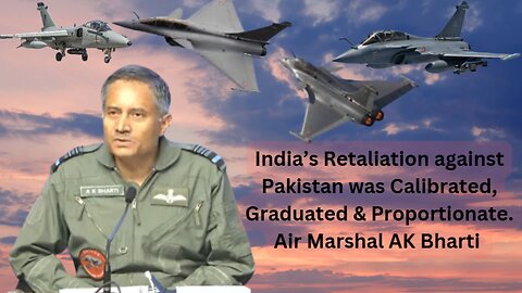 Indias Retaliation was Calibrated, graduated & proportionate Air Marshal AK Bharti
