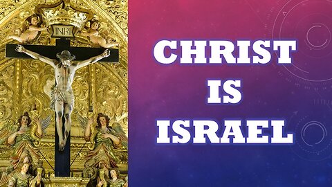 CHRIST IS ISRAEL