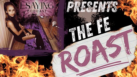 The J Saying Podcast Presents the FE Roast ... we all need