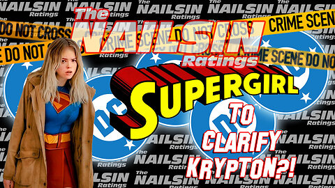 The Nailsin Ratings: Supergirl To Clarify Krypton?!